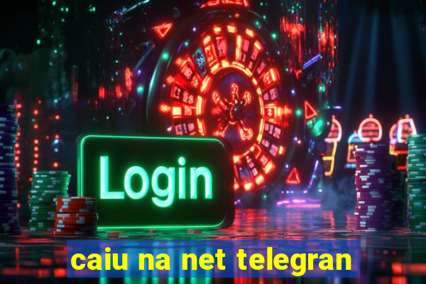 caiu na net telegran